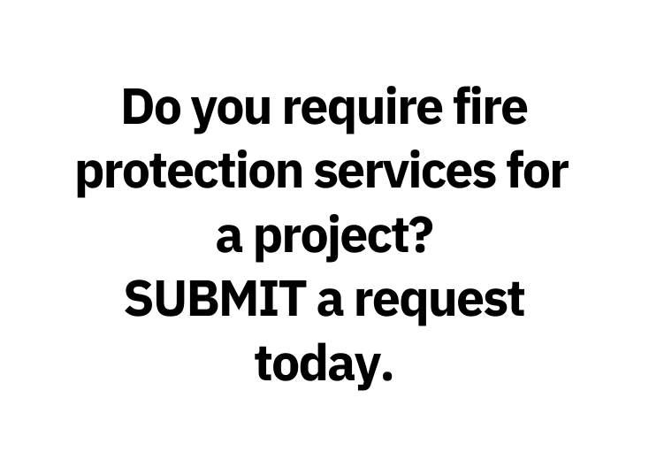 Do you require fire protection services for a project SUBMIT a request today
